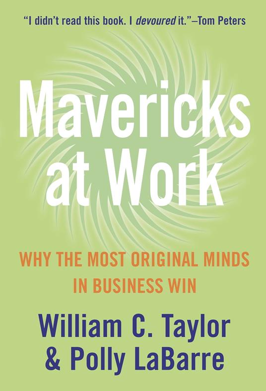 Mavericks at Work: Why the most original minds in business win