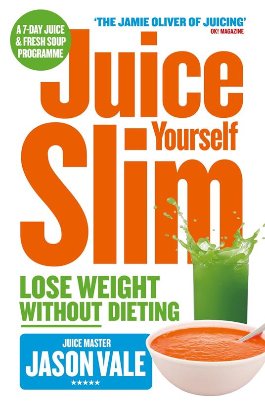 The Juice Master Juice Yourself Slim: The Healthy Way To Lose Weight Without Dieting