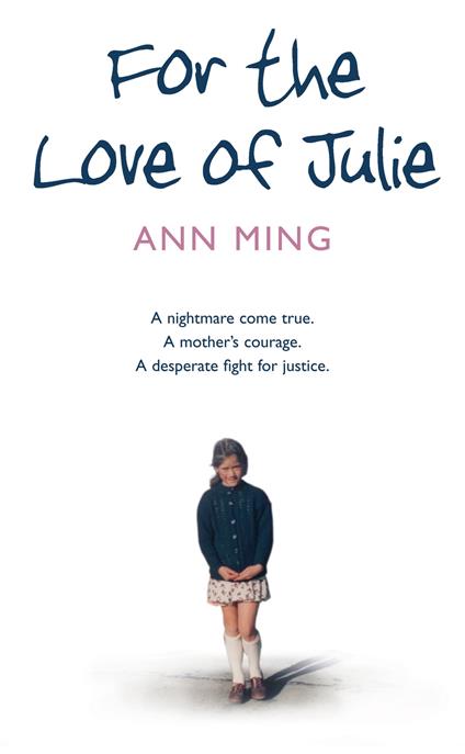 For the Love of Julie: A nightmare come true. A mother’s courage. A desperate fight for justice.