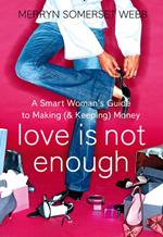 Love Is Not Enough: A Smart Woman’s Guide to Money
