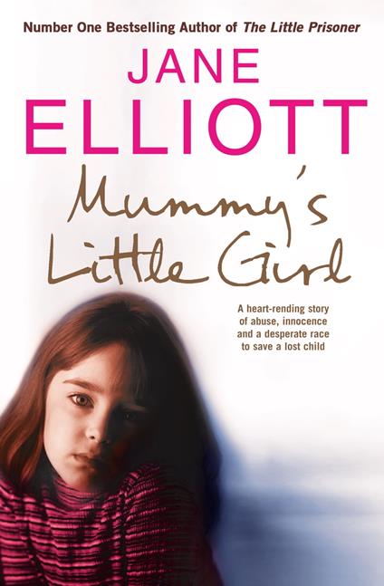 Mummy’s Little Girl: A heart-rending story of abuse, innocence and the desperate race to save a lost child