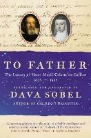 To Father: The Letters of Sister Maria Celeste to Galileo, 1623-1633 - cover