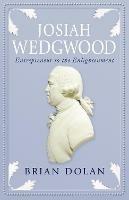 Josiah Wedgwood: Entrepreneur to the Enlightenment - Brian Dolan - cover