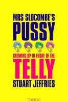 Mrs Slocombe's Pussy: Growing Up in Front of the Telly - Stuart Jeffries - cover
