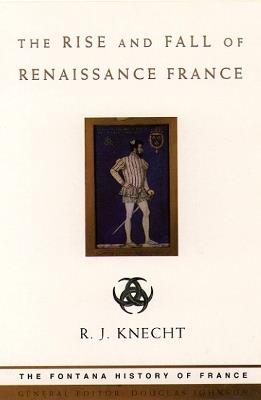 The Rise and Fall of Renaissance France - R. J. Knecht - cover