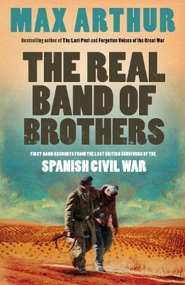 The Real Band of Brothers: First-Hand Accounts from the Last British Survivors of the Spanish Civil War - Max Arthur - cover