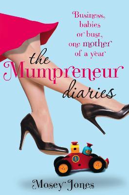 The Mumpreneur Diaries: Business, Babies or Bust - One Mother of a Year - Mosey Jones - cover
