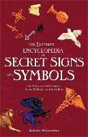 The Element Encyclopedia of Secret Signs and Symbols: The Ultimate A-Z Guide from Alchemy to the Zodiac