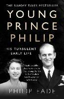 Young Prince Philip: His Turbulent Early Life - Philip Eade - cover