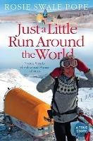 Just a Little Run Around the World: 5 Years, 3 Packs of Wolves and 53 Pairs of Shoes - Rosie Swale Pope - cover
