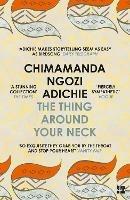 The Thing Around Your Neck - Chimamanda Ngozi Adichie - cover