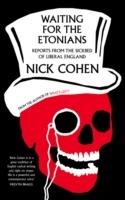 Waiting for the Etonians: Reports from the Sickbed of Liberal England - Nick Cohen - cover