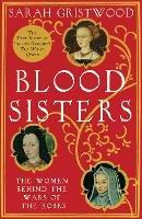 Blood Sisters: The Women Behind the Wars of the Roses - Sarah Gristwood - cover