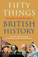 Fifty Things You Need To Know About British History - Hugh Williams - cover