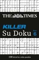 The Times Killer Su Doku 6: 150 Challenging Puzzles from the Times - The Times Mind Games - cover