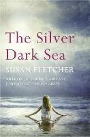 The Silver Dark Sea - Susan Fletcher - cover