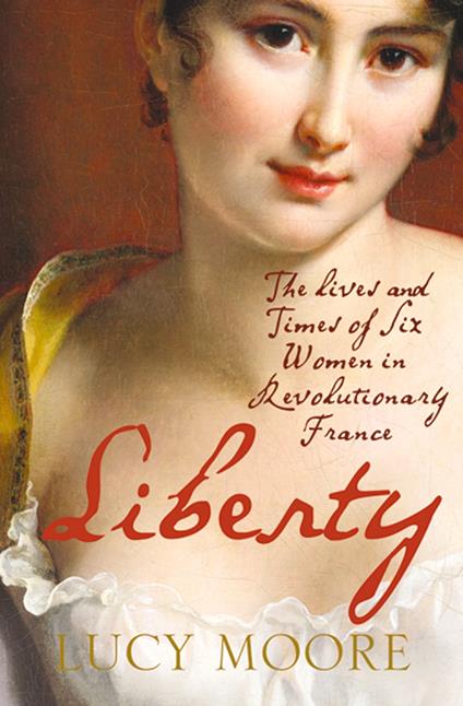 Liberty: The Lives and Times of Six Women in Revolutionary France