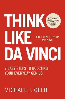 Think Like Da Vinci: 7 Easy Steps to Boosting Your Everyday Genius - Michael Gelb - cover
