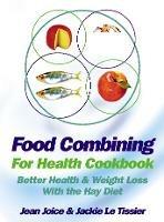 Food Combining for Health Cookbook: Better Health and Weight Loss with the Hay Diet - Jean Joice,Jackie Le Tissier - cover
