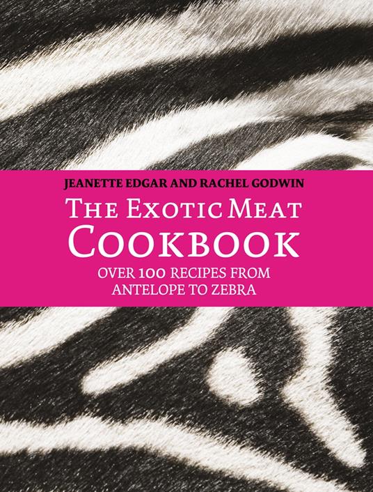 Exotic Meat Cookbook: From Antelope to Zebra