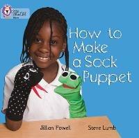 How to Make a Sock Puppet: Band 02a/Red a - Jillian Powell,Steve Lumb - cover