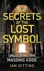 The Secrets of the Lost Symbol: Unlocking the Masonic Code