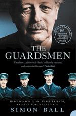 The Guardsmen: Harold Macmillan, Three Friends and the World they Made