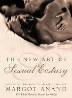 The New Art of Sexual Ecstasy: Following the Path of Sacred Sexuality - Margot Anand - cover