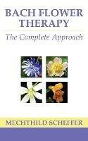 Bach Flower Therapy: The Complete Approach