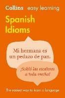 Easy Learning Spanish Idioms: Trusted Support for Learning - Collins Dictionaries - cover