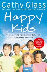 Happy Kids: The Secrets to Raising Well-Behaved, Contented Children