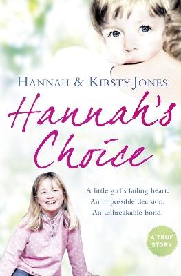 Hannah’s Choice: A Daughter's Love for Life. the Mother Who Let Her Make the Hardest Decision of All. - Kirsty Jones,Hannah Jones - cover