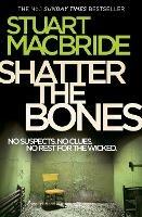Shatter the Bones - Stuart MacBride - cover