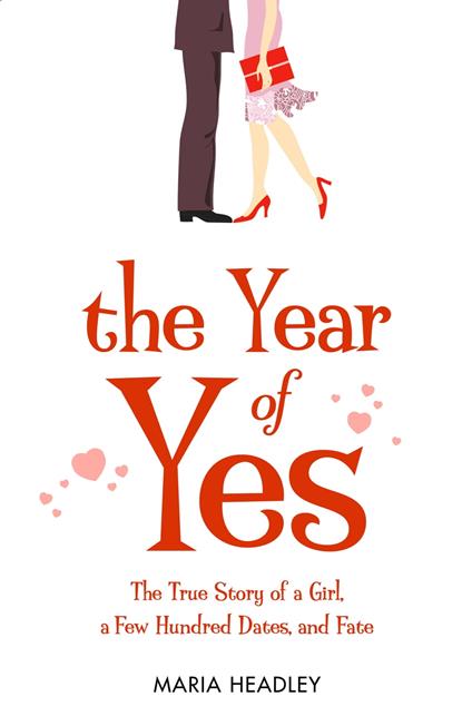 The Year of Yes: The Story of a Girl, a Few Hundred Dates, and Fate