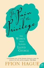 The Pain and the Privilege: The Women in Lloyd George’s Life