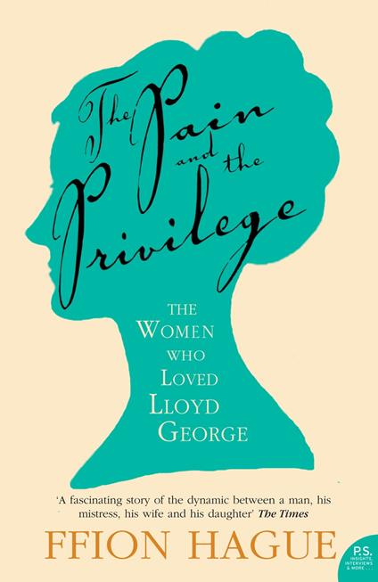 The Pain and the Privilege: The Women in Lloyd George’s Life