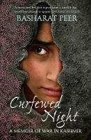 Curfewed Night: A Frontline Memoir of Life, Love and War in Kashmir
