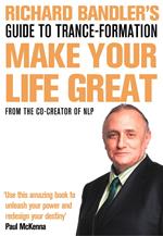 Richard Bandler's Guide to Trance-formation: Make Your Life Great