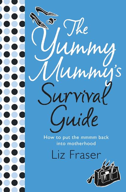 The Yummy Mummy’s Survival Guide