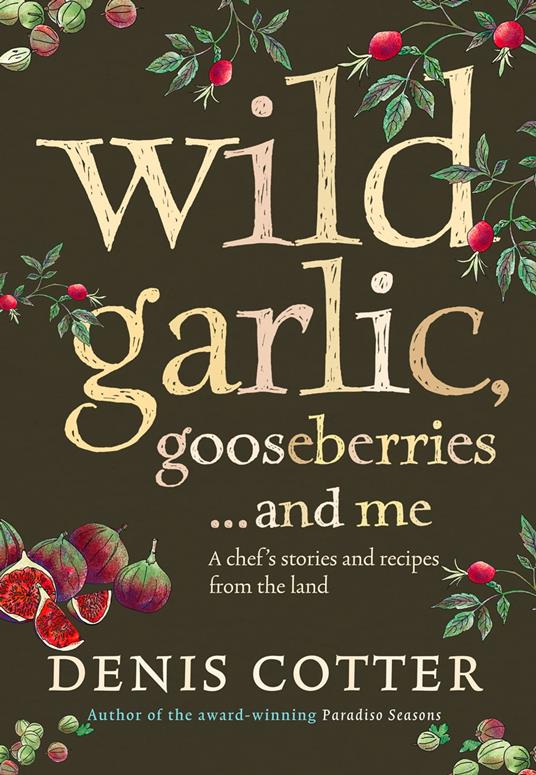 Wild Garlic, Gooseberries and Me: A chef's stories and recipes from the land