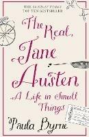 The Real Jane Austen: A Life in Small Things