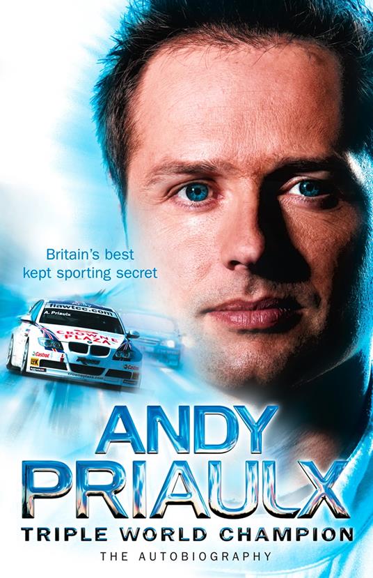 Andy Priaulx: The Autobiography of the Three-time World Touring Car Champion