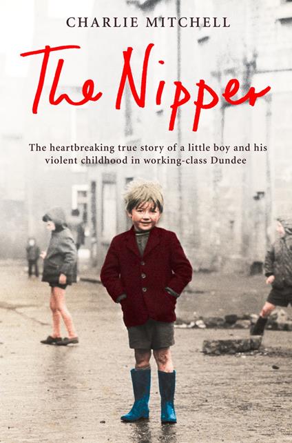 The Nipper: The heartbreaking true story of a little boy and his violent childhood in working-class Dundee