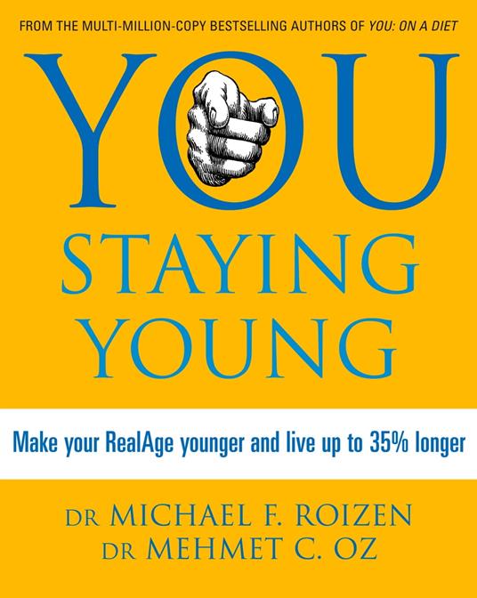 You: Staying Young: Make Your RealAge Younger and Live Up to 35% Longer
