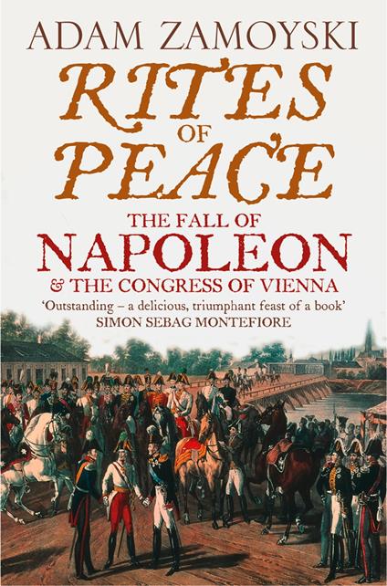 Rites of Peace: The Fall of Napoleon and the Congress of Vienna