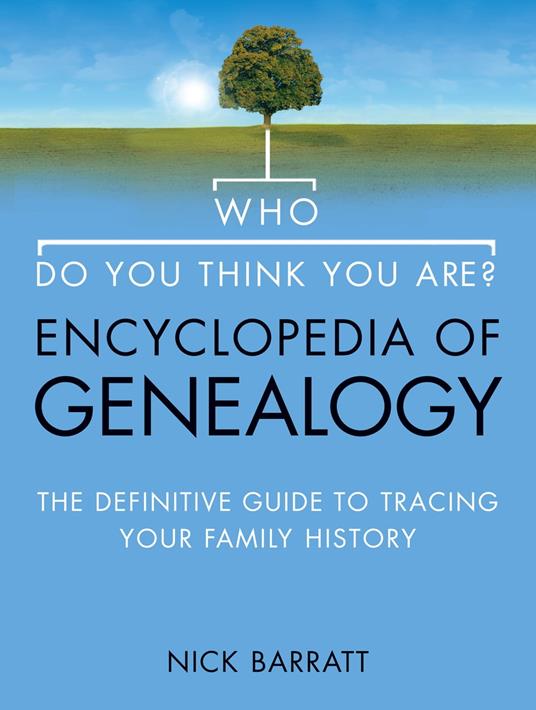 Who Do You Think You Are? Encyclopedia of Genealogy: The definitive reference guide to tracing your family history