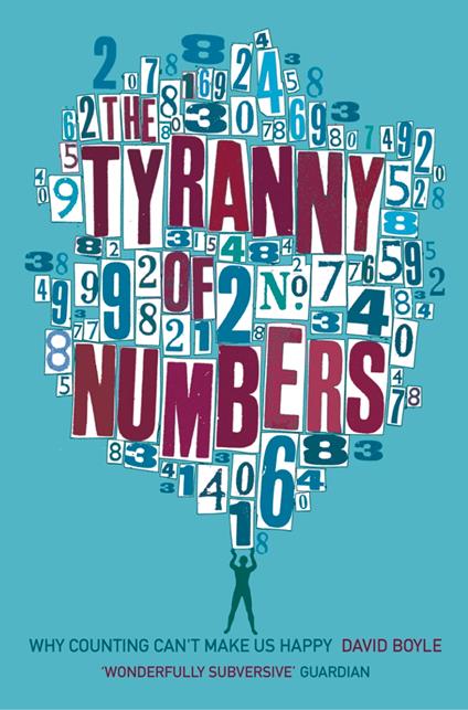 The Tyranny of Numbers: Why Counting Can’t Make Us Happy