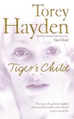 The Tiger’s Child: The story of a gifted, troubled child and the teacher who refused to give up on her