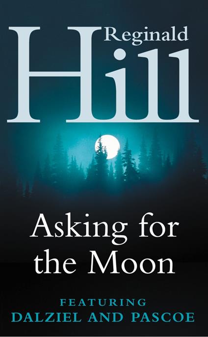 Asking for the Moon: A Collection of Dalziel and Pascoe Stories