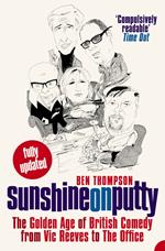 Sunshine on Putty: The Golden Age of British Comedy from Vic Reeves to The Office